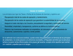 TASAS O TARIFAS
Los principios que rigen las Tasas o Tarifas de los titulares de licencias y registros son:
•
Recuperación to