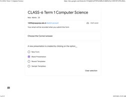 Choose the Correct answer.
New Form
Blank Presentation
Recent Templates
Sample Templates
CLASS-6 Term 1 Computer Science
Max.