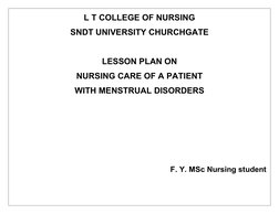 L T COLLEGE OF NURSING
SNDT UNIVERSITY CHURCHGATE
LESSON PLAN ON 
NURSING CARE OF A PATIENT 
WITH MENSTRUAL DISORDERS
F. Y. M