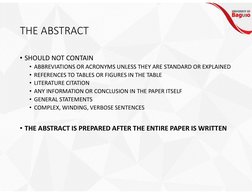 THE ABSTRACT
• SHOULD NOT CONTAIN
• ABBREVIATIONS OR ACRONYMS UNLESS THEY ARE STANDARD OR EXPLAINED
• REFERENCES TO TABLES OR
