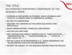 THE TITLE:  
AN EXTREMELY IMPORTANT COMPONENT OF THE 
RESEARCH PAPER
• CONTAIN AS FEW WORDS AS POSSIBLE: MANY JOURNALS LIMIT