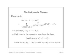 The Multinomial Theorem
Theorem 14
(x1 + x2 + · · · + xt)n
=

0≤n1,n2,...,nt≤n
n1+n2+···+nt=n
n!
n1! n2! · · · nt! xn1
1 xn2