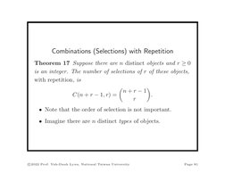 Combinations (Selections) with Repetition
Theorem 17 Suppose there are n distinct objects and r ≥0
is an integer. The number