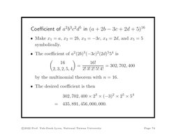 Coeﬃcient of a2b3c2d5 in (a + 2b −3c + 2d + 5)16
• Make x1 = a, x2 = 2b, x3 = −3c, x4 = 2d, and x5 = 5
symbolically.
• The co