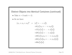 Distinct Objects into Identical Containers (continued)
• Take n = 3 and r = 2.
• So we have
(x1 + x2 + x3)6
=
(x6
1 + · · · +