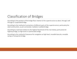 Classification of Bridges
According to the position of the bridge floor relative to the superstructure as deck, through, half