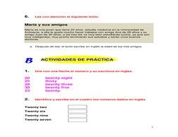 7 
 
6. 
Lee con atención el siguiente texto: 
 
 
María y sus amigos 
 
María es una joven que tiene 23 años, estudia medi