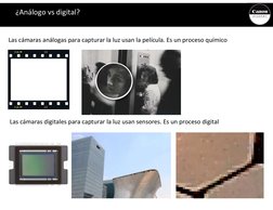 Las cámaras análogas para capturar la luz usan la película. Es un proceso químico
Las cámaras digitales para capturar la luz