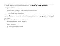Sector cuaternario: Se encarga de aportar y fortalecer a la economía por medio de estrategias y conocimiento. 
No produce nad
