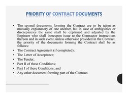 •
The several documents forming the Contract are to be taken as
mutually explanatory of one another, but in case of ambiguiti