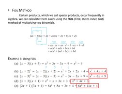 • FOIL METHOD
Certain products, which we call special products, occur frequently in 
algebra. We can calculate them easily us