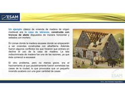 Un ejemplo clásico de vivienda de madera de origen
medieval era la casa de labranza, construida con
troncos de abeto dispuest