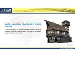 La casa en la edad media
tenía
varios modelos
diferentes dependiendo sobre todo de la situación
geográfica.
En las ciudades y