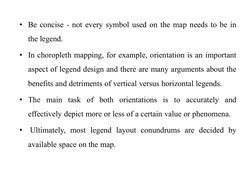 • Be concise - not every symbol used on the map needs to be in
the legend.
• In choropleth mapping, for example, orientation