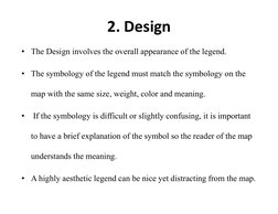 2. Design
• The Design involves the overall appearance of the legend. 
• The symbology of the legend must match the symbology