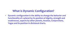 •
Dynamic configuration is the ability to change the behavior and 
functionality of a planet by its position of dignity, stre