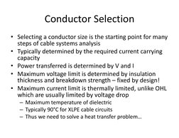 Conductor Selection
• Selecting a conductor size is the starting point for many 
steps of cable systems analysis
• Typically 