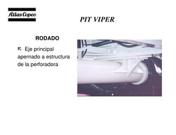 Specialty Equipment Business Unit
PIT VIPER 
RODADO 
 Eje principal 
apernado a estructura
de la perforadora
