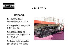 Specialty Equipment Business Unit
PIT VIPER  
RODADO 
 Rodado tipo
excavadora, CAT 375
 Largo de la oruga: 26 
ft 10” (8,2