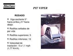 Specialty Equipment Business Unit
PIT VIPER 
RODADO 
 Viga oscilante 5°
hacia arriba y 5°hacia 
abajo. 
 Rodillos sellados