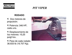 Specialty Equipment Business Unit
PIT VIPER  
RODADO 
 Dos motores de 
propulsión.
 Potencia: 346 HP, 
cada uno. 
 Desplaz