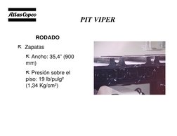 Specialty Equipment Business Unit
PIT VIPER 
RODADO 
 Zapatas 
 Ancho: 35,4” (900 
mm)
 Presión sobre el 
piso: 19 lb/pulg