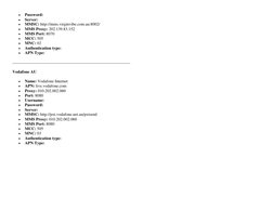  
Password: 
 
Server: 
 
MMSC: http://mms.virginvibe.com.au:8002/ 
 
MMS Proxy: 202.139.83.152 
 
MMS Port: 8070 
 
MC