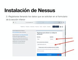 Instalación de Nessus
2.-Registrarse llenando los datos que se solicitan en el formulario 
de la sección inferior 
