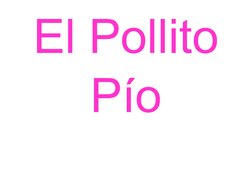 El Pollito
Pío
