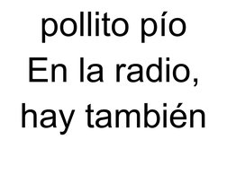 pollito pío
En la radio, 
hay también 
