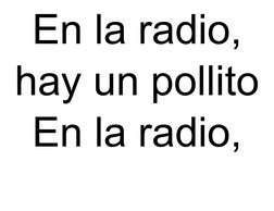 En la radio,
hay un pollito
En la radio,
