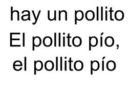  hay un pollito
El pollito pío,
el pollito pío
