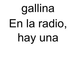 gallina
En la radio,
hay una 
