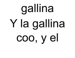 gallina
Y la gallina
coo, y el 
