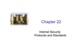 Chapter 22 
Internet Security 
Protocols and Standards 
