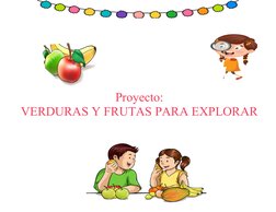 Proyecto: 
VERDURAS Y FRUTAS PARA EXPLORAR
