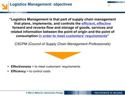 © Marco Melacini, Alessandro Perego
Logistics Management: objectives
“Logistics Management is that part of supply chain manag