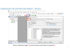 Click on “Option for Target” [1] and ensure the correct device is selected [2]
CONFIGURE THE OPTION FOR TARGET - DEVICE
(1)
(