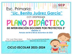 Esc. Primaria:  
“Lic. Benito Juárez García” 
CCT: 09DPR5040K 
SEMANA 15 
Periodo del 04 al 08 de diciembre de 2023 
Prof