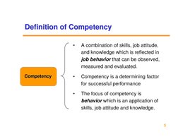 5
Definition of Competency
Definition of Competency
Competency
Competency
•
A combination of skills, job attitude, 
and knowl