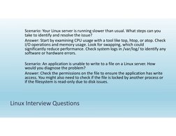 Linux Interview Questions
Scenario: Your Linux server is running slower than usual. What steps can you 
take to identify and