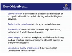 Our Objectives…
• Early detection of occupational diseases and reduction of
occupational health hazards including Industrial
