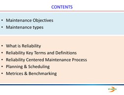 CONTENTS
• Maintenance Objectives
• Maintenance types
• What is Reliability
• Reliability Key Terms and Definitions
• Reliabi