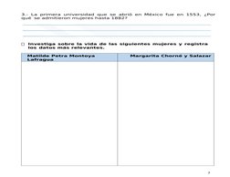 7
3.- La primera universidad que se abrió en México fue en 1553, ¿Por 
qué se admitieron mujeres hasta 1882?
Investiga sobre