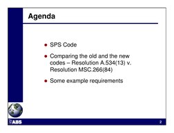 2
Agenda
 SPS Code
 Comparing the old and the new 
codes – Resolution A.534(13) v. 
Resolution MSC.266(84) 
 Some example