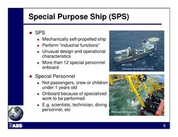 3
Special Purpose Ship (SPS)
 SPS
 Mechanically self-propelled ship
 Perform “industrial functions”
 Unusual design and o