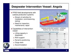 9
Deepwater Intervention Vessel: Angola
 FPSO field developments with 
subsea production systems
 Stream of activities for
