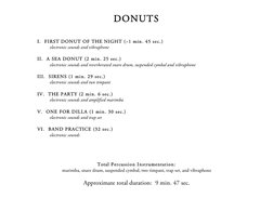 DONUTS 
 
 
I.  FIRST DONUT OF THE NIGHT (~1 min. 45 sec.) 
 
 
electronic sounds and vibraphone 
 
 
II.  A SEA DONUT (2 min