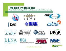 7
We don’t work alone
Coordinated industry efforts maximize value with minimum overlap
www.broadband-forum.org
