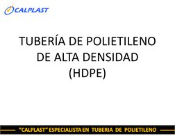 TUBERÍA DE POLIETILENO 
DE ALTA DENSIDAD
(HDPE)
